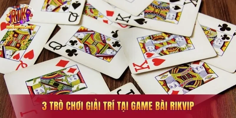 3 trò chơi giải trí tại game bài RIKVIP