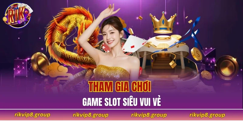 Chơi slot RIKVIP nhận thưởng siêu khủng
