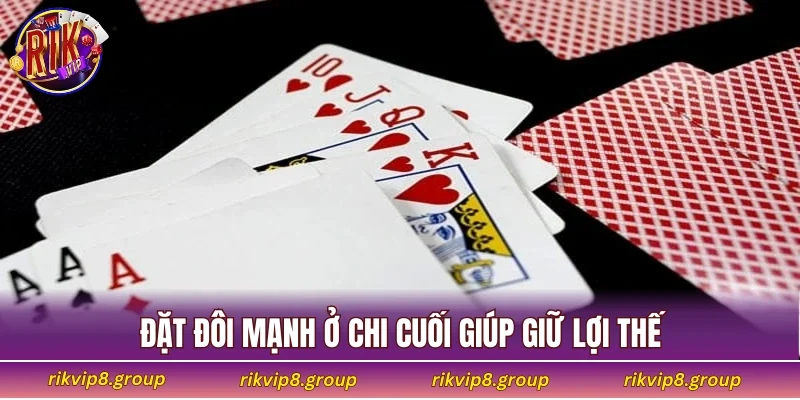 Đặt đôi mạnh ở chi cuối giúp giữ lợi thế