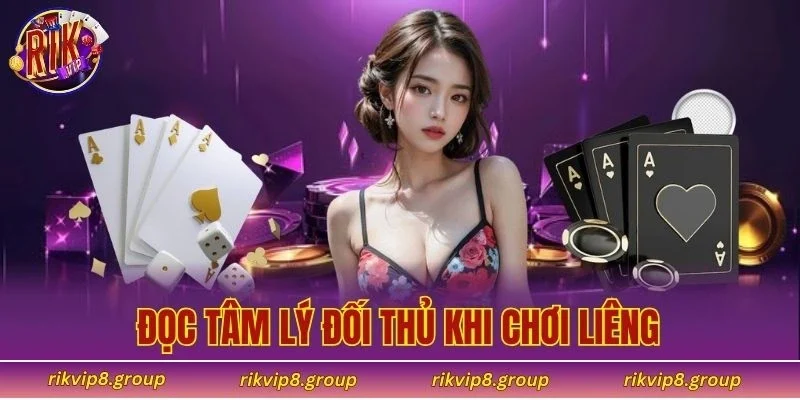 đọc tâm lý đối thủ khi chơi Liêng