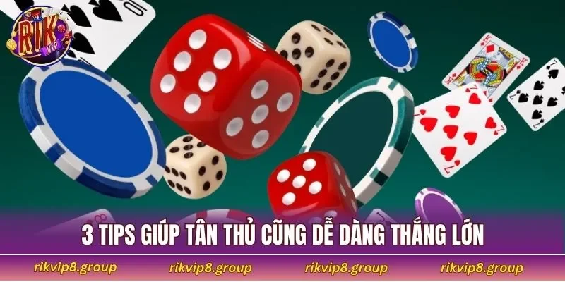 3 tips giúp tân thủ cũng dễ dàng thắng lớn