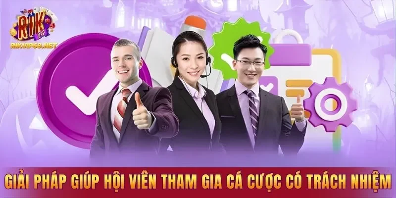 Giải pháp giúp hội viên tham gia cá cược có trách nhiệm