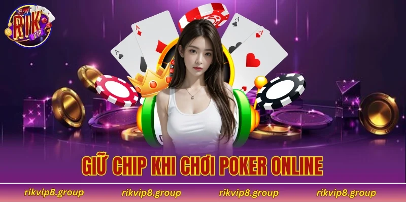 Giữ chip khi chơi poker online