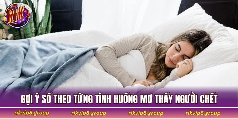 Gợi ý số theo từng tình huống mơ thấy người chết