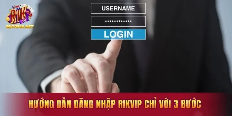 Chỉ dẫn đăng nhập Rikvip hiệu quả với 3 bước