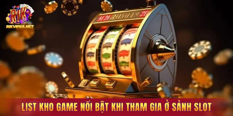 List kho game nổi bật khi tham gia ở sảnh slot
