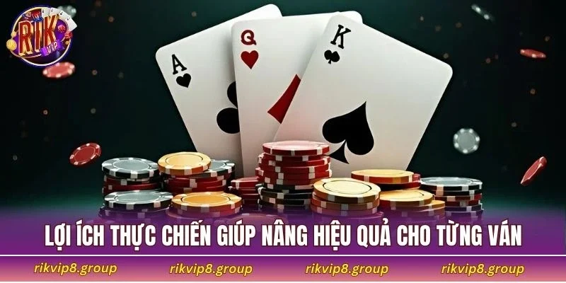 Lợi ích thực chiến giúp nâng hiệu quả cho từng ván