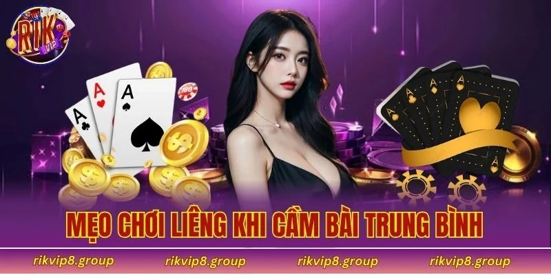 Mẹo chơi Liêng khi cầm bài trung bình