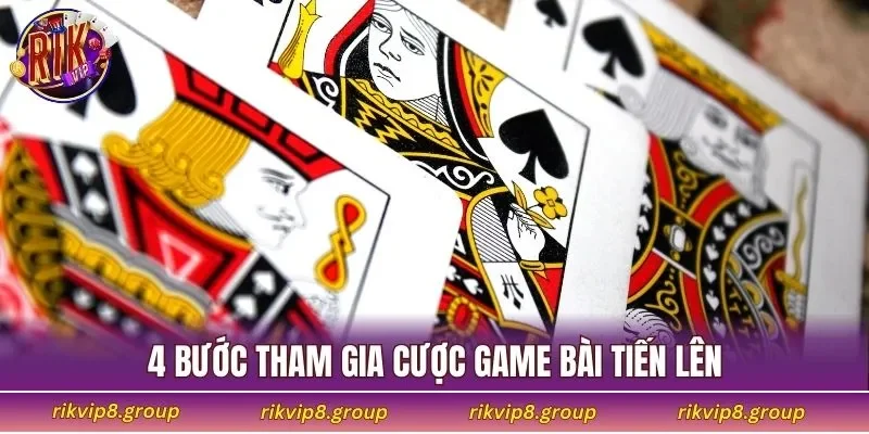 4 bước tham gia cược game bài tiến lên