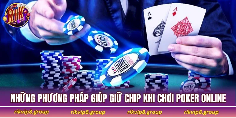 Các kỹ thuật nâng cao giúp giữ chip ổn định khi chơi poker online