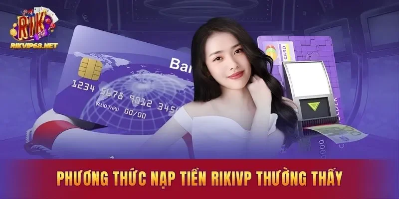Phương thức nạp tiền Rikivp thường thấy
