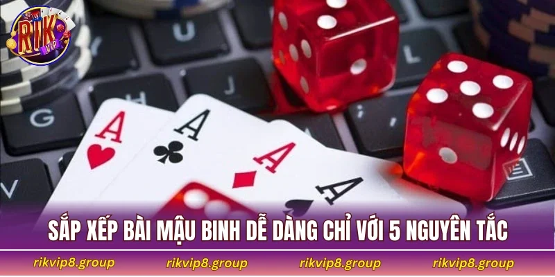 Sắp xếp bài Mậu Binh dễ dàng chỉ với 5 nguyên tắc