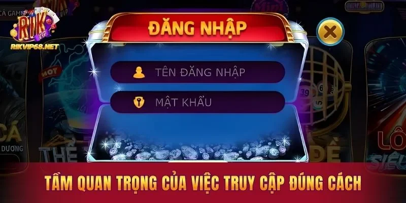 Vai trò của việc truy cập nền tảng chính xác