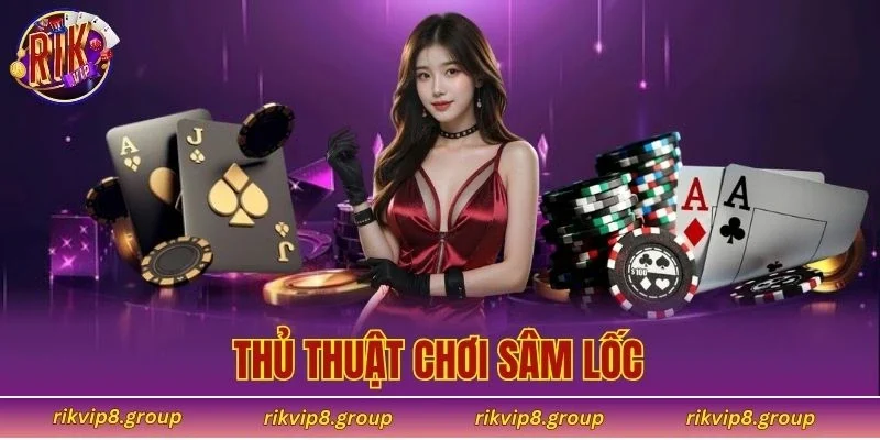 Thủ thuật chơi Sâm Lốc