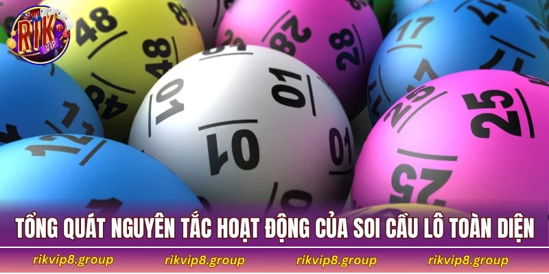 Tổng quát về nguyên tắc hoạt động của soi cầu lô toàn diện
