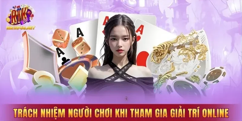 Trách nhiệm người chơi khi tham gia giải trí online