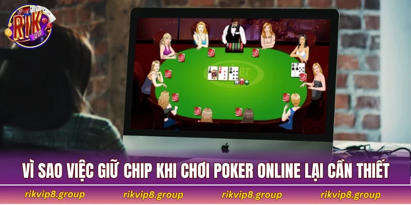 Vì sao việc giữ chip khi chơi poker online lại cần thiết